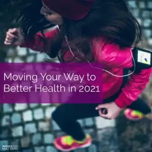 Moving Your Way to Better Health in 2021