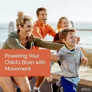 Powering Your Child’s Brain with Movement