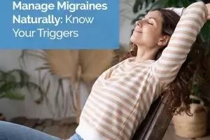 Manage Migraines Naturally – Know Your Triggers