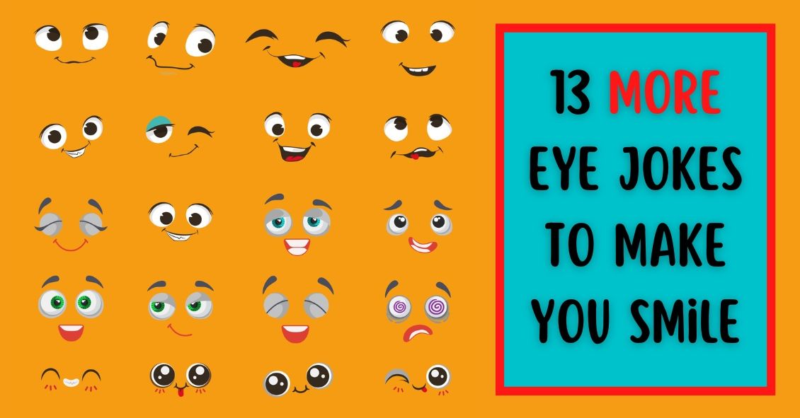 13 MORE Eye Jokes Just for You!