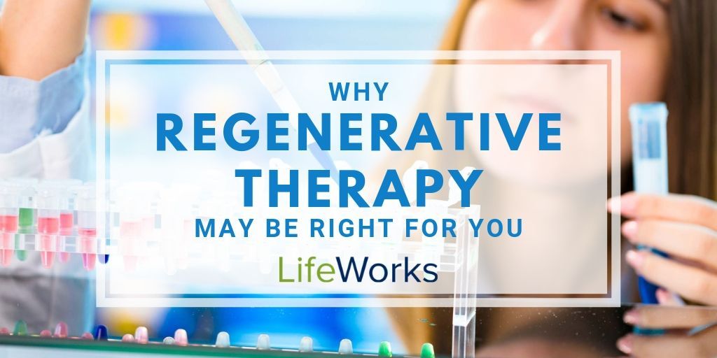 Why Regenerative Therapy May Be Right For You