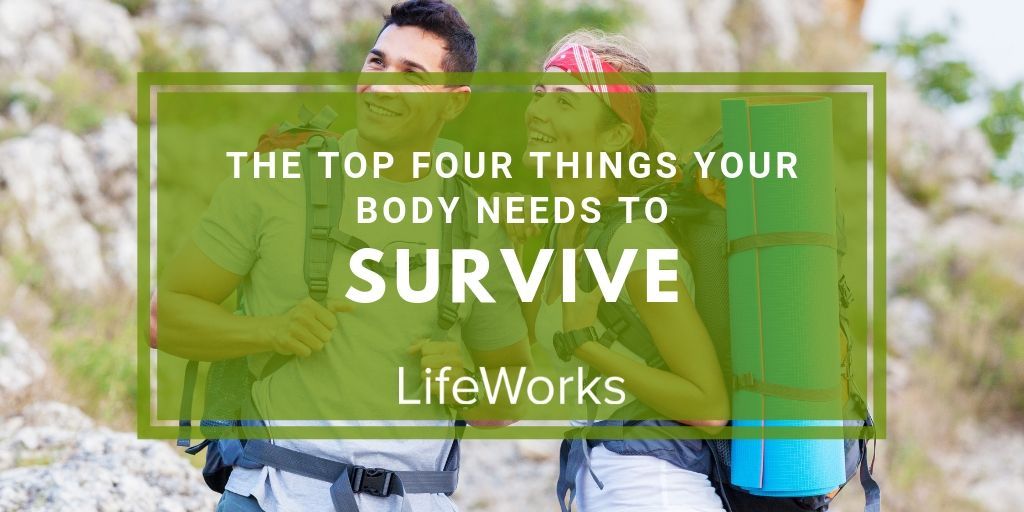 The Top Four Things Your Body Needs To Survive