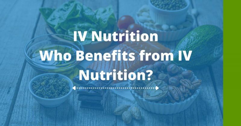 Who Benefits from IV Nutrition?