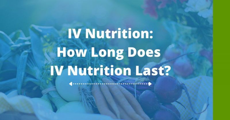 How Long Can You Expect IV Nutrition to Last?