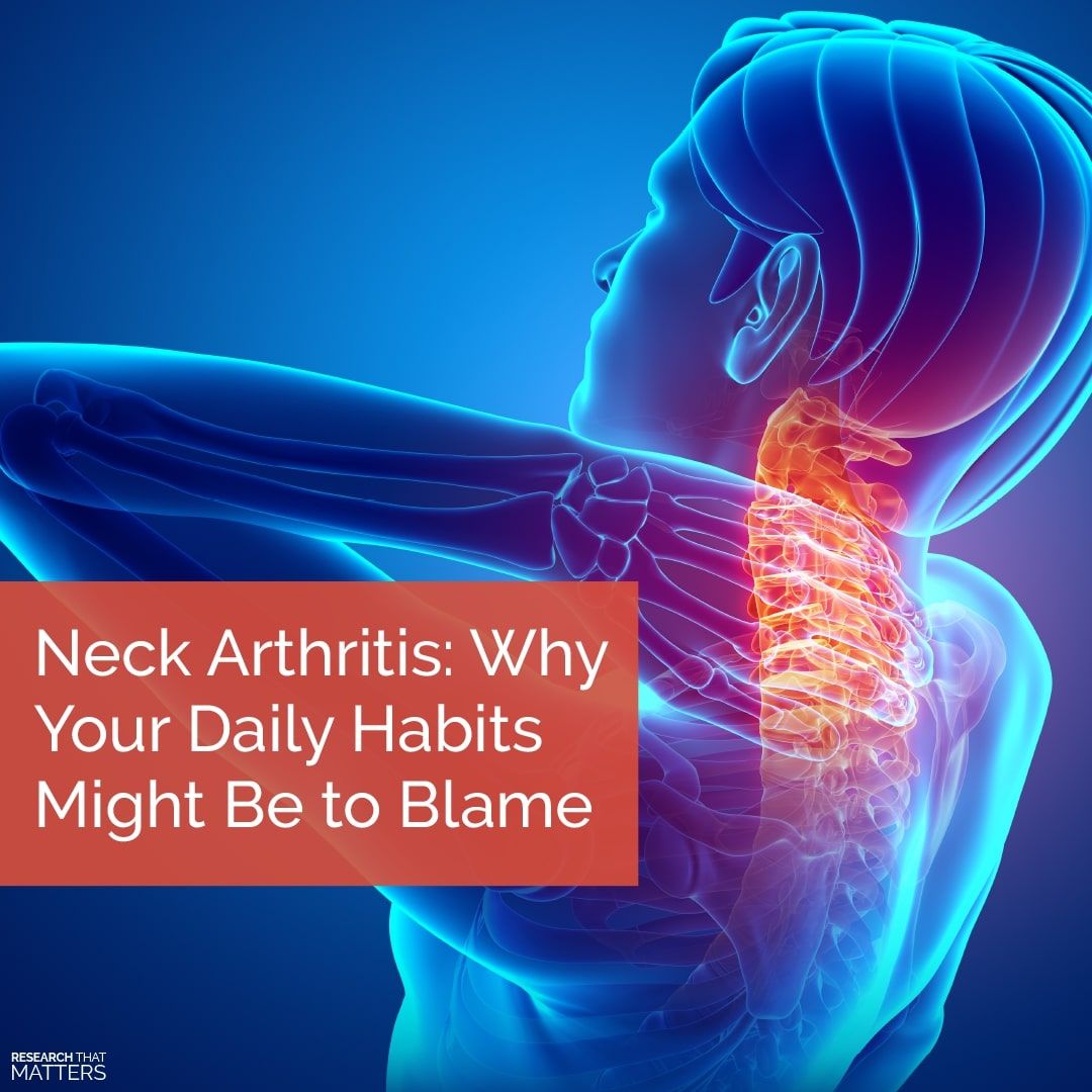 Neck Arthritis - Why Your Daily Habits Might Be To Blame