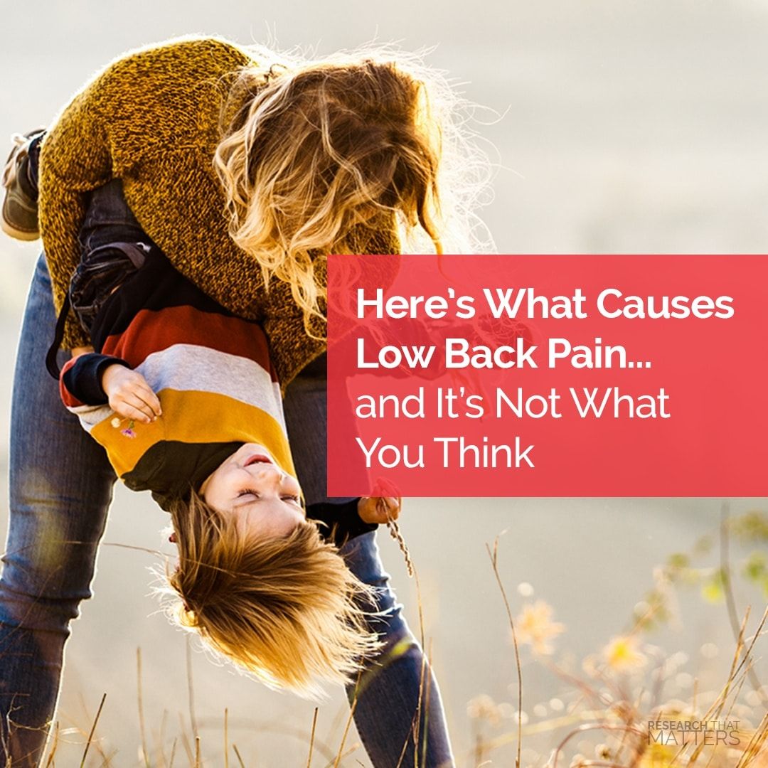 Here's What Causes Low Back Pain and It's Not What You Think 